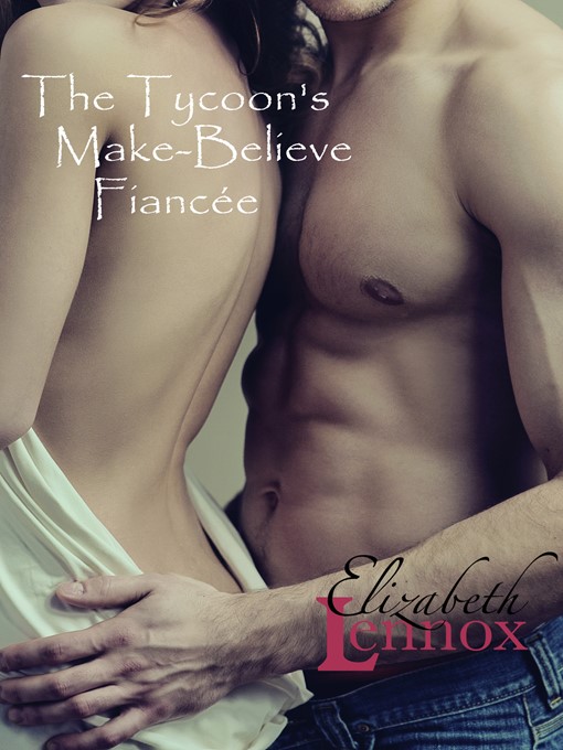 Title details for The Tycoon's Make-Believe Fiancée by Elizabeth Lennox - Available